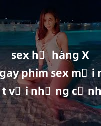 sex họ hàng Xem ngay phim sex mới nhất với những cảnh nóng hổi không thể bỏ lỡ! Cơ hội tận hưởng những khoảnh khắc đầy kích thích ngay hôm nay!