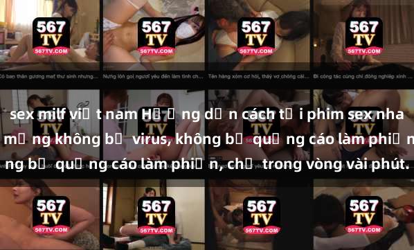 sex milf việt nam Hướng dẫn cách tải phim sex nhanh chóng và an toàn trên mạng không bị virus, không bị quảng cáo làm phiền, chỉ trong vòng vài phút.