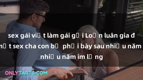 sex gái việt làm gái gọi Loạn luân gia đình: Bí mật sex cha con bị phơi bày sau nhiều năm im lặng