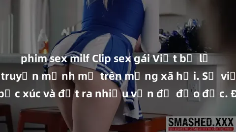 phim sex milf Clip sex gái Việt bị lộ gây chấn động, lan truyền mạnh mẽ trên mạng xã hội. Sự việc khiến dư luận bức xúc và đặt ra nhiều vấn đề đạo đức. Đây là một cảnh báo nghiêm túc về việc bảo vệ th
