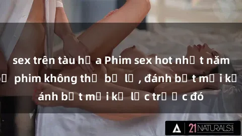 sex trên tàu hỏa Phim sex hot nhất năm  Top những bộ phim không thể bỏ lỡ, đánh bật mọi kỷ lục trước đó