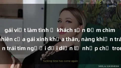 gái việt làm tình ở khách sạn Đắm chìm trong vẻ đẹp tự nhiên của gái xinh khỏa thân, nàng khiến trái tim người đối diện lỡ nhịp chỉ trong một cái nhìn.