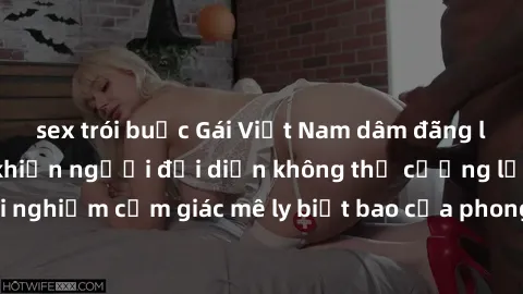 sex trói buộc Gái Việt Nam dâm đãng làm tình say đắm, khiến người đối diện không thể cưỡng lại được. Hãy trải nghiệm cảm giác mê ly biết bao của phong cách yêu đương đậm chất dân tộc!