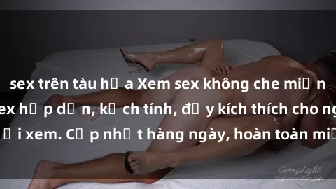 sex trên tàu hỏa Xem sex không che miễn phí - Những clip sex hấp dẫn, kịch tính, đầy kích thích cho người xem. Cập nhật hàng ngày, hoàn toàn miễn phí, độ phân giải cao.