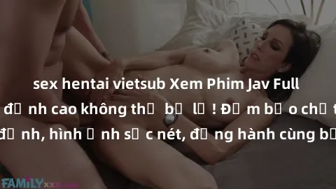 sex hentai vietsub Xem Phim Jav Full HD: Những bộ phim đỉnh cao không thể bỏ lỡ! Đảm bảo chất lượng ổn định, hình ảnh sắc nét, đồng hành cùng bạn trong những giây phút thư giãn!