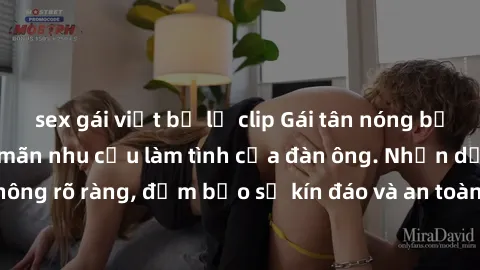 sex gái việt bị lộ clip Gái tân nóng bỏng, dâm đãng thỏa mãn nhu cầu làm tình của đàn ông. Nhận dạng không rõ ràng, đảm bảo sự kín đáo và an toàn cho trải nghiệm tuyệt vời.