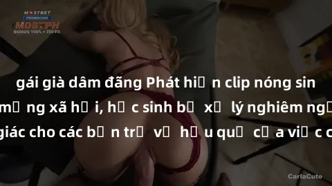 gái già dâm đãng Phát hiện clip nóng sinh viên gây sốt trên mạng xã hội, học sinh bị xử lý nghiêm ngặt. Đây là cảnh giác cho các bạn trẻ về hậu quả của việc chia sẻ thông tin trái phép trên internet.