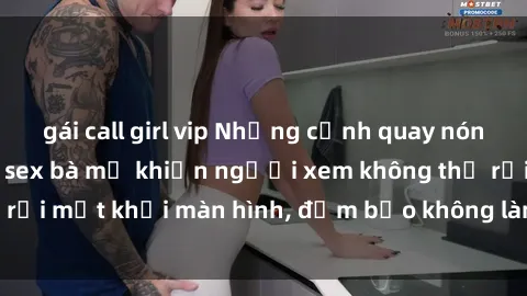 gái call girl vip Những cảnh quay nóng bỏng trong phim sex bà mẹ khiến người xem không thể rời mắt khỏi màn hình, đảm bảo không làm bạn thất vọng!