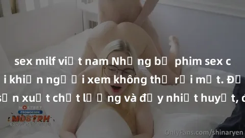 sex milf việt nam Những bộ phim sex của phụ nữ lớn tuổi khiến người xem không thể rời mắt. Được sản xuất chất lượng và đầy nhiệt huyết, đáng xem và trải nghiệm.