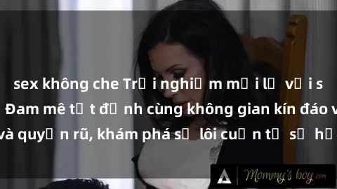 sex không che Trải nghiệm mới lạ với sex phòng thay đồ: Đam mê tột đỉnh cùng không gian kín đáo và quyến rũ, khám phá sự lôi cuốn từ sự hấp dẫn của nơi này.