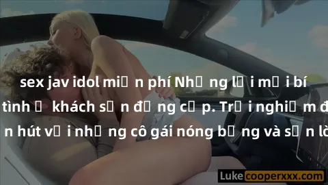 sex jav idol miễn phí Những lời mời bí mật: Gái Việt làm tình ở khách sạn đẳng cấp. Trải nghiệm độc đáo và cuốn hút với những cô gái nóng bỏng và sẵn lòng thỏa mãn mọi nhu cầu của bạn.