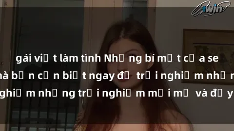 gái việt làm tình Những bí mật của sex nhóm không che mà bạn cần biết ngay để trải nghiệm những trải nghiệm mới mẻ và đầy kích thích.
