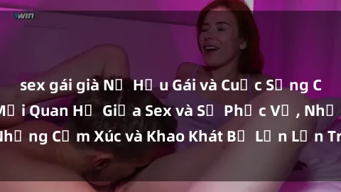 sex gái già Nữ Hầu Gái và Cuộc Sống Của Họ: Bí Mật Về Mối Quan Hệ Giữa Sex và Sự Phục Vụ, Những Cảm Xúc và Khao Khát Bị Lẫn Lộn Trong Lĩnh Vực Này.