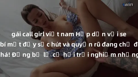 gái call girl việt nam Hấp dẫn với sex Mỹ đen: Những bí mật đầy sức hút và quyến rũ đang chờ đợi bạn khám phá! Đừng bỏ lỡ cơ hội trải nghiệm những khoảnh khắc mãnh liệt và đam mê!