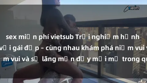 sex miễn phí vietsub Trải nghiệm hạnh phúc khi làm tình với gái đẹp – cùng nhau khám phá niềm vui và sự lãng mạn đầy mới mẻ trong quan hệ của bạn.