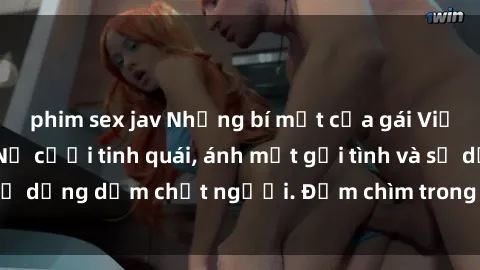 phim sex jav Những bí mật của gái Việt Nam dâm đãng: Nụ cười tinh quái, ánh mắt gợi tình và sự dụng dẫm chết người. Đắm chìm trong vòng xoay đam mê!