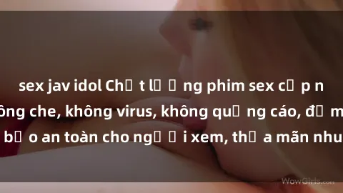 sex jav idol Chất lượng phim sex cập nhật mới nhất, không che, không virus, không quảng cáo, đảm bảo an toàn cho người xem, thỏa mãn nhu cầu tình dục của bạn.