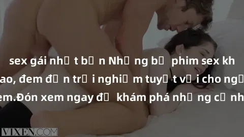 sex gái nhật bản Những bộ phim sex không che HD đỉnh cao, đem đến trải nghiệm tuyệt vời cho người xem.Đón xem ngay để khám phá những cảnh quay đẹp mắt và kích thích.