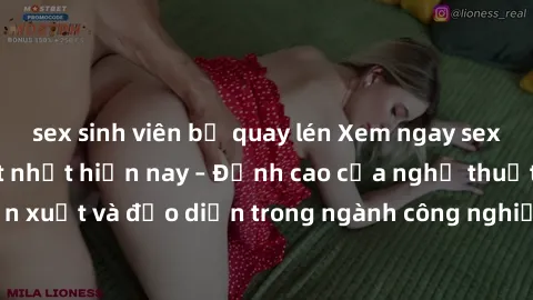 sex sinh viên bị quay lén Xem ngay sex video Việt Nam hot nhất hiện nay – Đỉnh cao của nghệ thuật diễn xuất và đạo diễn trong ngành công nghiệp phim người lớn tại đây!