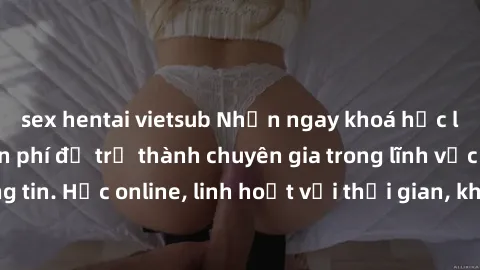 sex hentai vietsub Nhận ngay khoá học lập trình Java miễn phí để trở thành chuyên gia trong lĩnh vực công nghệ thông tin. Học online, linh hoạt với thời gian, không giới hạn địa điểm. Đăng ký ngay!