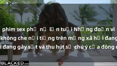 phim sex phụ nữ lớn tuổi Những đoạn video sex Việt Nam không che nổi tiếng trên mạng xã hội đang gây sốt và thu hút sự chú ý của đông đảo người xem.