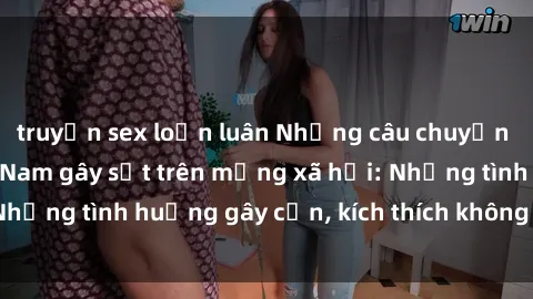 truyện sex loạn luân Những câu chuyện sex sinh viên Việt Nam gây sốt trên mạng xã hội: Những tình huống gây cấn, kích thích không thể bỏ qua