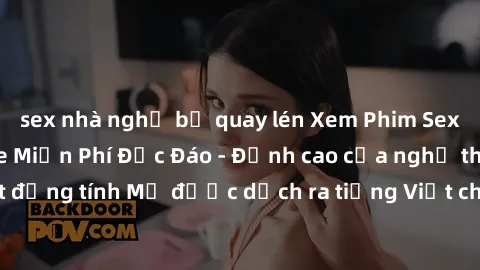 sex nhà nghỉ bị quay lén Xem Phim Sex Mỹ Vietsub Online Miễn Phí Độc Đáo - Đỉnh cao của nghệ thuật đồng tính Mỹ được dịch ra tiếng Việt cho người xem hiểu rõ hơn.