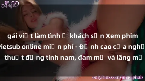 gái việt làm tình ở khách sạn Xem phim sex người Pháp vietsub online miễn phí - Đỉnh cao của nghệ thuật đồng tính nam, đam mỹ và lãng mạn từ xứ sở hoa hồng!