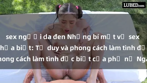 sex người da đen Những bí mật về sex gái Nga mà bạn chưa biết: Tư duy và phong cách làm tình đặc biệt của phụ nữ Nga
