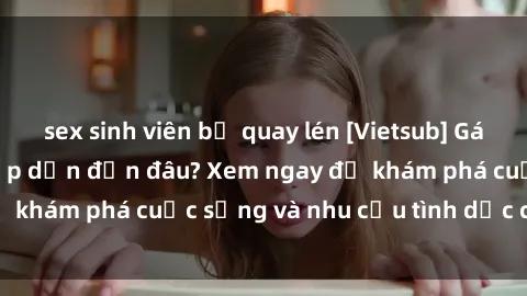 sex sinh viên bị quay lén [Vietsub] Gái mại dâm châu Á hấp dẫn đến đâu? Xem ngay để khám phá cuộc sống và nhu cầu tình dục của họ!