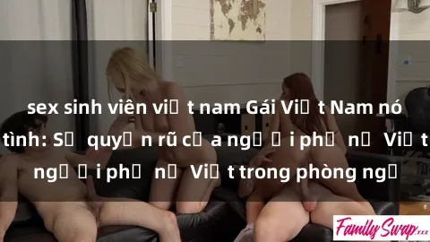 sex sinh viên việt nam Gái Việt Nam nóng bỏng khi làm tình: Sự quyến rũ của người phụ nữ Việt trong phòng ngủ
