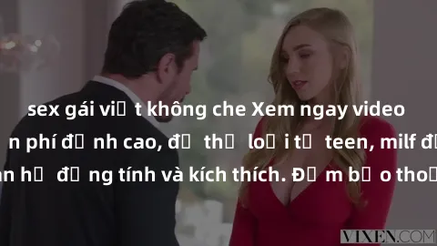 sex gái việt không che Xem ngay video sex không che miễn phí đỉnh cao, đủ thể loại từ teen, milf đến các cảnh quan hệ đồng tính và kích thích. Đảm bảo thoả mãn mọi khả năng kích thích của bạn!