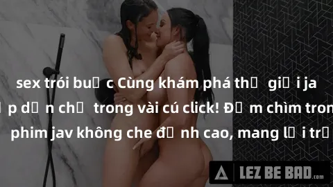 sex trói buộc Cùng khám phá thế giới jav không che siêu hấp dẫn chỉ trong vài cú click! Đắm chìm trong những bộ phim jav không che đỉnh cao, mang lại trải nghiệm thú vị và đầy kích thích.