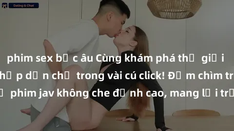 phim sex bắc âu Cùng khám phá thế giới jav không che siêu hấp dẫn chỉ trong vài cú click! Đắm chìm trong những bộ phim jav không che đỉnh cao, mang lại trải nghiệm thú vị và đầy kích thích.
