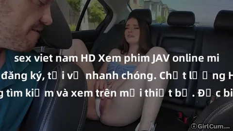 sex viet nam HD Xem phim JAV online miễn phí không cần đăng ký, tải về nhanh chóng. Chất lượng HD, dễ dàng tìm kiếm và xem trên mọi thiết bị. Đặc biệt, không quảng cáo làm phiền.