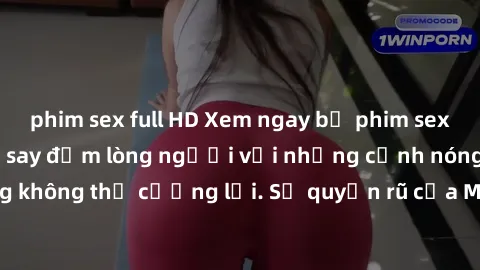 phim sex full HD Xem ngay bộ phim sex milf hot nhất, làm say đắm lòng người với những cảnh nóng bỏng không thể cưỡng lại. Sự quyến rũ của MILF sẽ khiến bạn mãnh liệt!