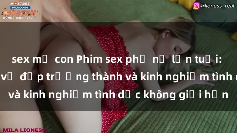 sex mẹ con Phim sex phụ nữ lớn tuổi: Sức hút đằng sau vẻ đẹp trưởng thành và kinh nghiệm tình dục không giới hạn