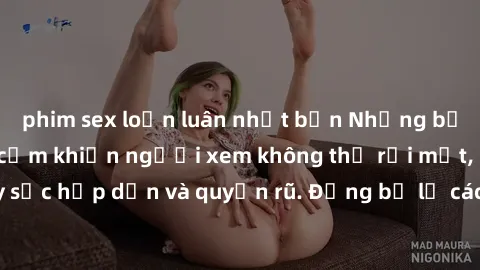 phim sex loạn luân nhật bản Những bức ảnh sexy tá gợi cảm khiến người xem không thể rời mắt, đầy sức hấp dẫn và quyến rũ. Đừng bỏ lỡ các hình ảnh nóng bỏng này!