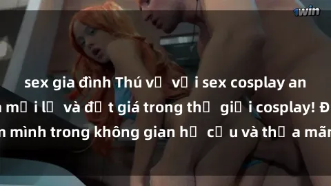 sex gia đình Thú vị với sex cosplay anime: Trải nghiệm mới lạ và đắt giá trong thế giới cosplay! Đắm mình trong không gian hư cấu và thỏa mãn niềm đam mê của bạn!