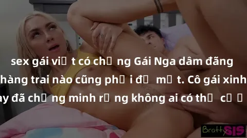 sex gái việt có chồng Gái Nga dâm đãng khiến tim bất cứ chàng trai nào cũng phải đỏ mặt. Cô gái xinh đẹp này đã chứng minh rằng không ai có thể cưỡng lại khi cô làm tình đắm say.