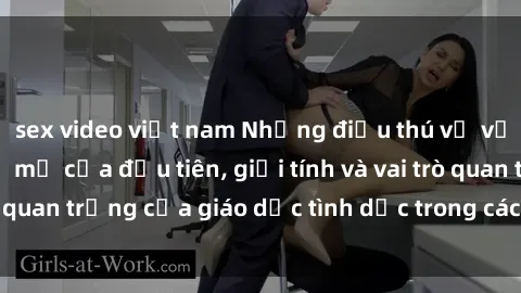 sex video việt nam Những điều thú vị về sex ở Bắc Âu: Sự mở cửa đầu tiên, giới tính và vai trò quan trọng của giáo dục tình dục trong các quốc gia này.
