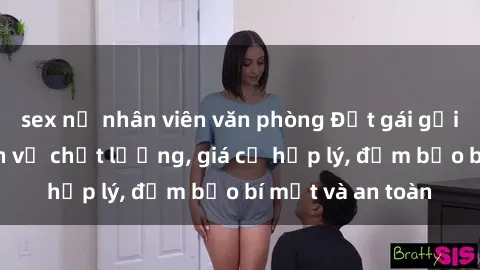 sex nữ nhân viên văn phòng Đặt gái gọi Việt Nam: Dịch vụ chất lượng, giá cả hợp lý, đảm bảo bí mật và an toàn
