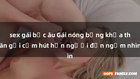 sex gái bắc âu Gái nóng bỏng khỏa thân gợi cảm hút hồn người đến ngắm nhìn