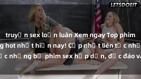 truyện sex loạn luân Xem ngay Top phim sex mới nhất đang hot nhất hiện nay! Cập nhật liên tục những bộ phim sex hấp dẫn, độc đáo và đầy kích thích.
