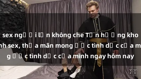 sex người lớn không che Tận hưởng khoái cảm với gái xinh sex, thỏa mãn mong ước tình dục của mình ngay hôm nay