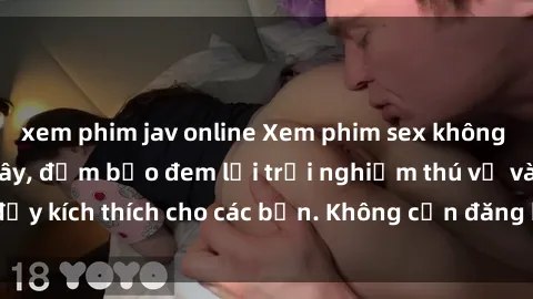 xem phim jav online Xem phim sex không che miễn phí tại đây, đảm bảo đem lại trải nghiệm thú vị và đầy kích thích cho các bạn. Không cần đăng ký, hoàn toàn miễn phí.