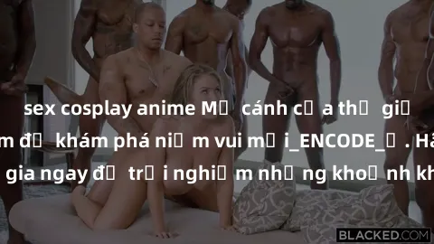 sex cosplay anime Mở cánh cửa thế giới sex MILF Việt Nam để khám phá niềm vui mới_ENCODE_. Hãy tham gia ngay để trải nghiệm những khoảnh khắc đầy kích thích và đam mê.