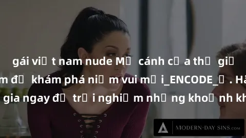 gái việt nam nude Mở cánh cửa thế giới sex MILF Việt Nam để khám phá niềm vui mới_ENCODE_. Hãy tham gia ngay để trải nghiệm những khoảnh khắc đầy kích thích và đam mê.