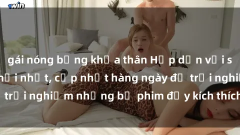 gái nóng bỏng khỏa thân Hấp dẫn với sex hentai vietsub mới nhất, cập nhật hàng ngày để trải nghiệm những bộ phim đầy kích thích và hấp dẫn.
